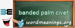 WordMeaning blackboard for banded palm civet